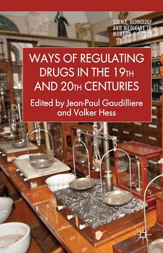 Ways of Regulating Drugs in the 19th and 20th Centuries (Science, Technology and Medicine in Modern History)